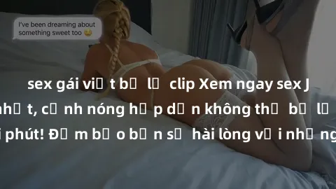 sex gái việt bị lộ clip Xem ngay sex JAV không che mới nhất, cảnh nóng hấp dẫn không thể bỏ lỡ chỉ trong vòng vài phút! Đảm bảo bạn sẽ hài lòng với những điều bất ngờ mà chúng tôi mang đến!