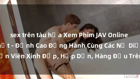 sex trên tàu hỏa Xem Phim JAV Online Miễn Phí Nhanh Nhất - Đỉnh Cao Đồng Hành Cùng Các Nữ Diễn Viên Xinh Đẹp, Hấp Dẫn, Hàng Đầu Trên Website Chúng Tôi!
