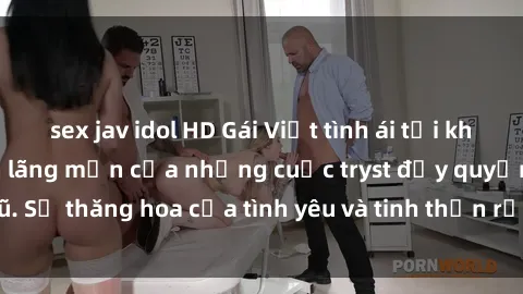 sex jav idol HD Gái Việt tình ái tại khách sạn - Điểm hẹn lãng mạn của những cuộc tryst đầy quyến rũ. Sự thăng hoa của tình yêu và tinh thần rực cháy tại nơi ẩn náu.