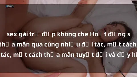 sex gái trẻ đẹp không che Hoạt động sex gangbang: Sự thỏa mãn qua cùng nhiều đối tác, một cách thỏa mãn tuyệt đối và đầy hứng thú