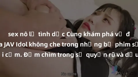sex nô lệ tình dục Cùng khám phá vẻ đẹp ngọt ngào của JAV Idol không che trong những bộ phim sống động và gợi cảm. Đắm chìm trong sự quyến rũ và dịu dàng của các nữ diễn viên xinh đẹp này ngay hôm nay