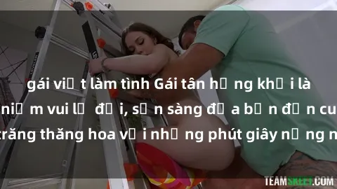 gái việt làm tình Gái tân hứng khởi làm tình tận hưởng niềm vui lạ đời, sẵn sàng đưa bạn đến cung trăng thăng hoa với những phút giây nồng nàn và đam mê không ngờ.