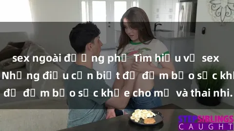 sex ngoài đường phố Tìm hiểu về sex bà bầu Việt Nam: Những điều cần biết để đảm bảo sức khỏe cho mẹ và thai nhi.