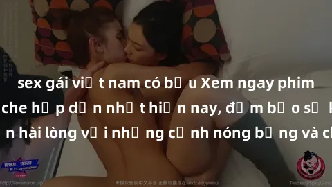 sex gái việt nam có bầu Xem ngay phim sex full HD không che hấp dẫn nhất hiện nay, đảm bảo sẽ khiến bạn hài lòng với những cảnh nóng bỏng và chất lượng hình ảnh tuyệt vời.