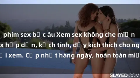 phim sex bắc âu Xem sex không che miễn phí - Những clip sex hấp dẫn, kịch tính, đầy kích thích cho người xem. Cập nhật hàng ngày, hoàn toàn miễn phí, độ phân giải cao.
