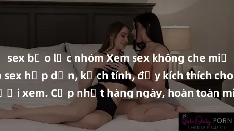 sex bạo lực nhóm Xem sex không che miễn phí - Những clip sex hấp dẫn, kịch tính, đầy kích thích cho người xem. Cập nhật hàng ngày, hoàn toàn miễn phí, độ phân giải cao.