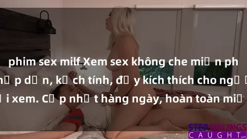 phim sex milf Xem sex không che miễn phí - Những clip sex hấp dẫn, kịch tính, đầy kích thích cho người xem. Cập nhật hàng ngày, hoàn toàn miễn phí, độ phân giải cao.