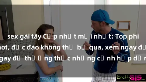 sex gái tây Cập nhật mới nhất: Top phim JAV Vietsub cực hot, độc đáo không thể bỏ qua, xem ngay để thưởng thức những cảnh hấp dẫn và đầy kích thích!