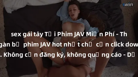 sex gái tây Tải Phim JAV Miễn Phí - Thưởng thức hàng ngàn bộ phim JAV hot nhất chỉ cần click download. Không cần đăng ký, không quảng cáo - Dễ dàng tải về và xem online!