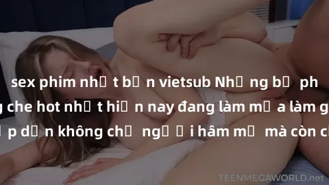 sex phim nhật bản vietsub Những bộ phim JAV idol không che hot nhất hiện nay đang làm mưa làm gió trên mạng, hấp dẫn không chỉ người hâm mộ mà còn cả những ai mới tìm hiểu về thể loại này!