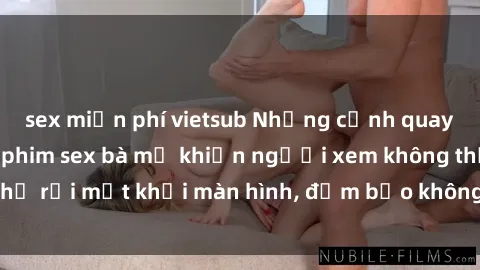 sex miễn phí vietsub Những cảnh quay nóng bỏng trong phim sex bà mẹ khiến người xem không thể rời mắt khỏi màn hình, đảm bảo không làm bạn thất vọng!