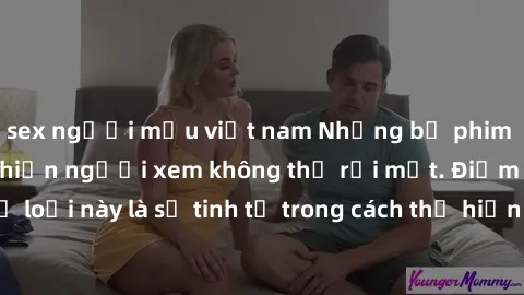 sex người mẫu việt nam Những bộ phim jav SM không che khiến người xem không thể rời mắt. Điểm nổi bật của thể loại này là sự tinh tế trong cách thể hiện cảm xúc và sự hấp dẫn của những cảnh quay.