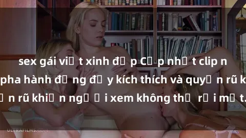 sex gái việt xinh đẹp Cập nhật clip nóng BDSM: Những pha hành động đầy kích thích và quyến rũ khiến người xem không thể rời mắt. Đừng bỏ lỡ!