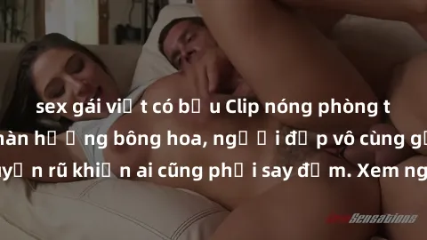 sex gái việt có bầu Clip nóng phòng tắm: Hít thở nồng nàn hương bông hoa, người đẹp vô cùng gợi cảm và quyến rũ khiến ai cũng phải say đắm. Xem ngay để trải nghiệm điều đặc biệt!