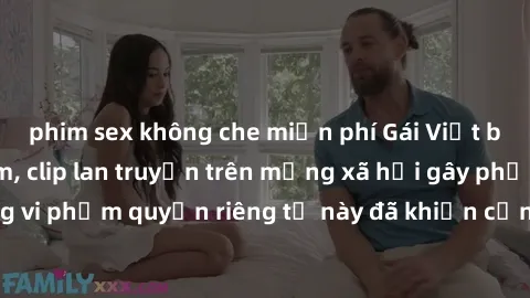phim sex không che miễn phí Gái Việt bị quay lén khi tắm, clip lan truyền trên mạng xã hội gây phẫn nộ. Hành động vi phạm quyền riêng tư này đã khiến cộng đồng mạng bức xúc và đòi trừng phạt thật nghi