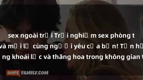 sex ngoài trời Trải nghiệm sex phòng tắm đầy kích thích và mới lạ cùng người yêu của bạn! Tận hưởng khoái lạc và thăng hoa trong không gian tắm ấm áp và gợi cảm.