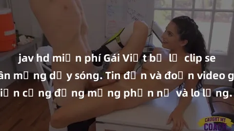 jav hd miễn phí Gái Việt bị lộ clip sex, scandal khiến dân mạng dậy sóng. Tin đồn và đoạn video gây chấn động, khiến cộng đồng mạng phẫn nộ và lo lắng. Bi kịch ẩn sau bức màn đen tối của thế giới ảo.