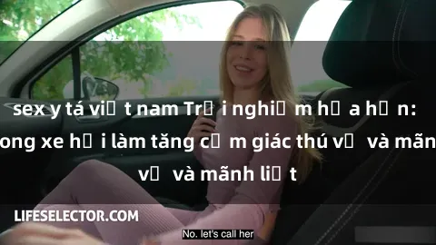 sex y tá việt nam Trải nghiệm hứa hẹn: Sex trong xe hơi làm tăng cảm giác thú vị và mãnh liệt