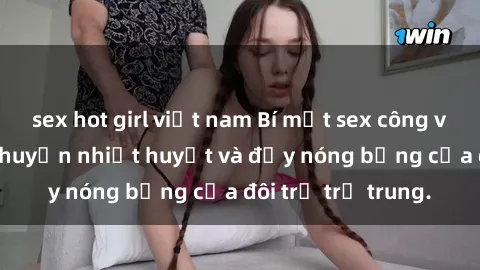 sex hot girl việt nam Bí mật sex công viên: Những câu chuyện nhiệt huyết và đầy nóng bỏng của đôi trẻ trẻ trung.