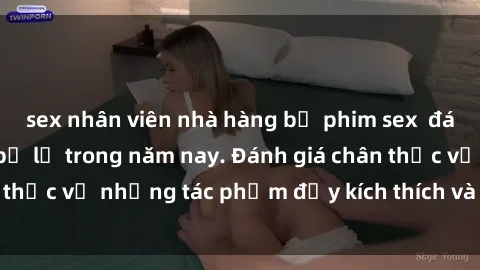 sex nhân viên nhà hàng bộ phim sex  đáng xem không thể bỏ lỡ trong năm nay. Đánh giá chân thực về những tác phẩm đầy kích thích và hấp dẫn này.