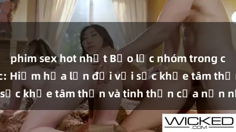 phim sex hot nhất Bạo lực nhóm trong các hành vi tình dục: Hiểm họa lớn đối với sức khỏe tâm thần và tinh thần của nạn nhân.