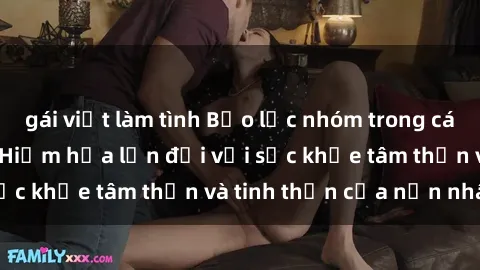 gái việt làm tình Bạo lực nhóm trong các hành vi tình dục: Hiểm họa lớn đối với sức khỏe tâm thần và tinh thần của nạn nhân.