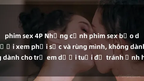 phim sex 4P Những cảnh phim sex bạo dâm nhóm khiến người xem phải sốc và rùng mình, không dành cho trẻ em dưới tuổi để tránh ảnh hưởng tiêu cực.