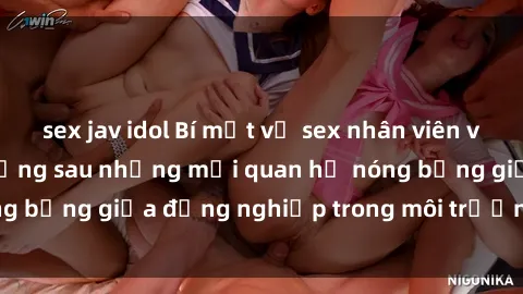 sex jav idol Bí mật về sex nhân viên văn phòng: Sự thật đằng sau những mối quan hệ nóng bỏng giữa đồng nghiệp trong môi trường làm việc.