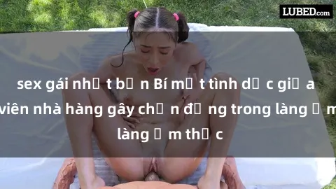 sex gái nhật bản Bí mật tình dục giữa nhân viên nhà hàng gây chấn động trong làng ẩm thực