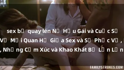 sex bị quay lén Nữ Hầu Gái và Cuộc Sống Của Họ: Bí Mật Về Mối Quan Hệ Giữa Sex và Sự Phục Vụ, Những Cảm Xúc và Khao Khát Bị Lẫn Lộn Trong Lĩnh Vực Này.