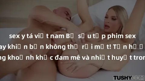 sex y tá việt nam Bộ sưu tập phim sex Mỹ hot nhất năm nay khiến bạn không thể rời mắt! Tận hưởng những khoảnh khắc đam mê và nhiệt huyết trong các tác phẩm nóng bỏng này!