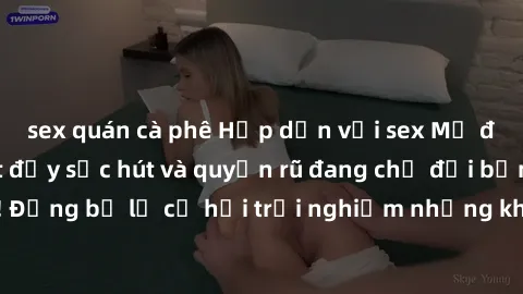 sex quán cà phê Hấp dẫn với sex Mỹ đen: Những bí mật đầy sức hút và quyến rũ đang chờ đợi bạn khám phá! Đừng bỏ lỡ cơ hội trải nghiệm những khoảnh khắc mãnh liệt và đam mê!