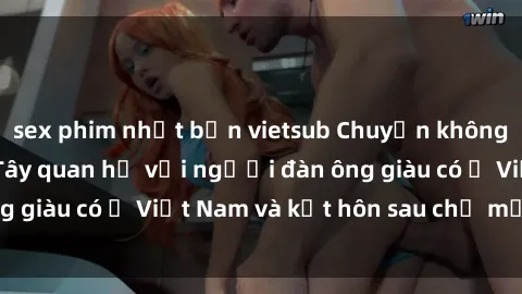 sex phim nhật bản vietsub Chuyện không thể tin nổi: Gái Tây quan hệ với người đàn ông giàu có ở Việt Nam và kết hôn sau chỉ một tháng