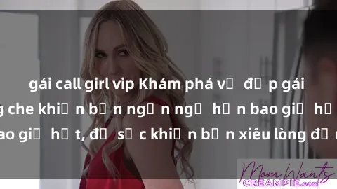 gái call girl vip Khám phá vẻ đẹp gái Việt Nam nude không che khiến bạn ngẩn ngơ hơn bao giờ hết, đủ sức khiến bạn xiêu lòng đến ngất ngây