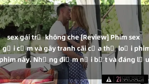 sex gái trẻ không che [Review] Phim sex loli: Đánh giá về sự gợi cảm và gây tranh cãi của thể loại phim này. Những điểm nổi bật và đáng lưu ý khi xem phim loli.