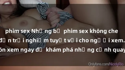 phim sex Những bộ phim sex không che HD đỉnh cao, đem đến trải nghiệm tuyệt vời cho người xem.Đón xem ngay để khám phá những cảnh quay đẹp mắt và kích thích.