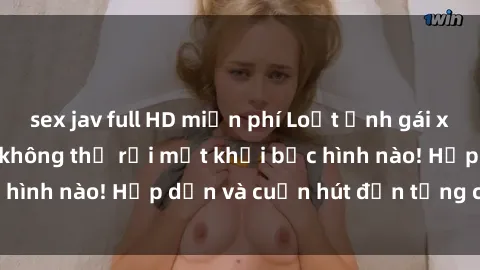 sex jav full HD miễn phí Loạt ảnh gái xinh sex nóng bỏng, không thể rời mắt khỏi bức hình nào! Hấp dẫn và cuốn hút đến từng chi tiết.