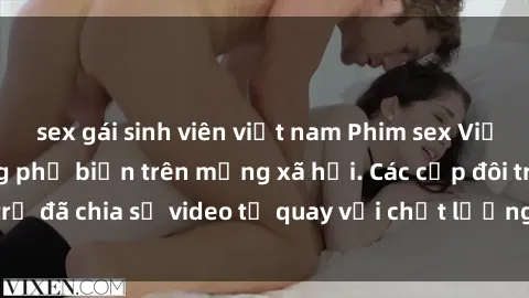 sex gái sinh viên việt nam Phim sex Việt Nam HD ngày càng phổ biến trên mạng xã hội. Các cặp đôi trẻ đã chia sẻ video tự quay với chất lượng sắc nét, gợi cảm.