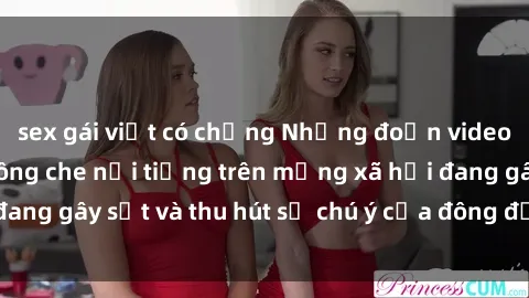 sex gái việt có chồng Những đoạn video sex Việt Nam không che nổi tiếng trên mạng xã hội đang gây sốt và thu hút sự chú ý của đông đảo người xem.