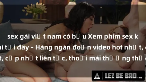 sex gái việt nam có bầu Xem phim sex không che miễn phí tại đây – Hàng ngàn đoạn video hot nhất, cập nhật liên tục, thoải mái thưởng thức mà không tốn kém.