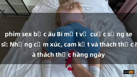 phim sex bắc âu Bí mật về cuộc sống sex của bác sĩ: Những cảm xúc, cam kết và thách thức hàng ngày