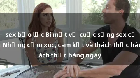 sex bạo lực Bí mật về cuộc sống sex của bác sĩ: Những cảm xúc, cam kết và thách thức hàng ngày