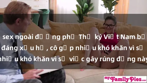 sex ngoài đường phố Thư ký Việt Nam bị phát tán clip sex đáng xấu hổ, cô gặp nhiều khó khăn vì sự việc gây rúng động này.