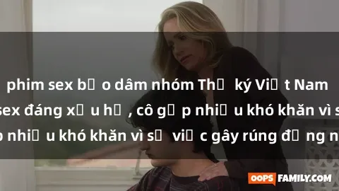 phim sex bạo dâm nhóm Thư ký Việt Nam bị phát tán clip sex đáng xấu hổ, cô gặp nhiều khó khăn vì sự việc gây rúng động này.