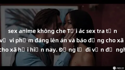 sex anime không che Tội ác sex tra tấn Việt Nam: những vụ vi phạm đáng lên án và báo động cho xã hội hiện nay. Đừng lờ đi vấn đề nghiêm trọng này!