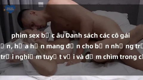 phim sex bắc âu Danh sách các cô gái gọi Việt Nam hấp dẫn, hứa hẹn mang đến cho bạn những trải nghiệm tuyệt vời và đắm chìm trong cảm xúc tuyệt vời.