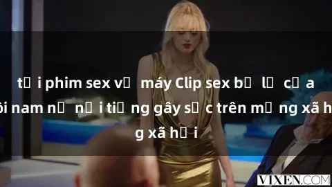 tải phim sex về máy Clip sex bị lộ của đôi nam nữ nổi tiếng gây sốc trên mạng xã hội