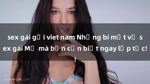 sex gái gọi viet nam Những bí mật về sex gái Mỹ mà bạn cần biết ngay lập tức!