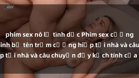 phim sex nô lệ tình dục Phim sex cưỡng hiếp vietsub: Nữ sinh bị tên trộm cưỡng hiếp tại nhà và câu chuyện đầy kịch tính của vietsub