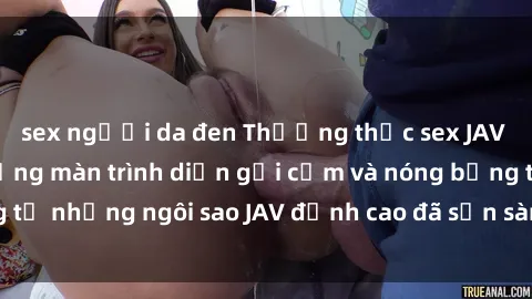 sex người da đen Thưởng thức sex JAV idol miễn phí: Những màn trình diễn gợi cảm và nóng bỏng từ những ngôi sao JAV đỉnh cao đã sẵn sàng để bạn khám phá.